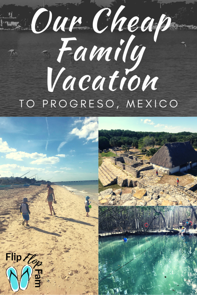 Cheap Family Vacation to Progreso, Mexico (1/2 the $ of Playa Del Carmen!)  - Flip Flop Fam